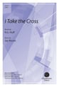 I Take the Cross SATB choral sheet music cover